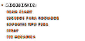• ACCESORIOS: BEAM CLAMP ESCUDOS PARA ROCIADOR SOPORTES TIPO PERA STRAP TEE MECANICA
