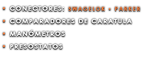 • CONECTORES: SWAGELOK • PARKER • COMPARADORES DE CARATULA • MANÓMETROS • PRESOSTATOS