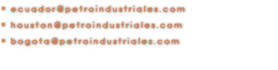 • ecuador@petroindustriales.com • houston@petroindustriales.com • bogota@petroindustriales.com