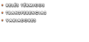 • RELÉS TÉRMICOS • TRANSFERENCIAS • VARIADORES